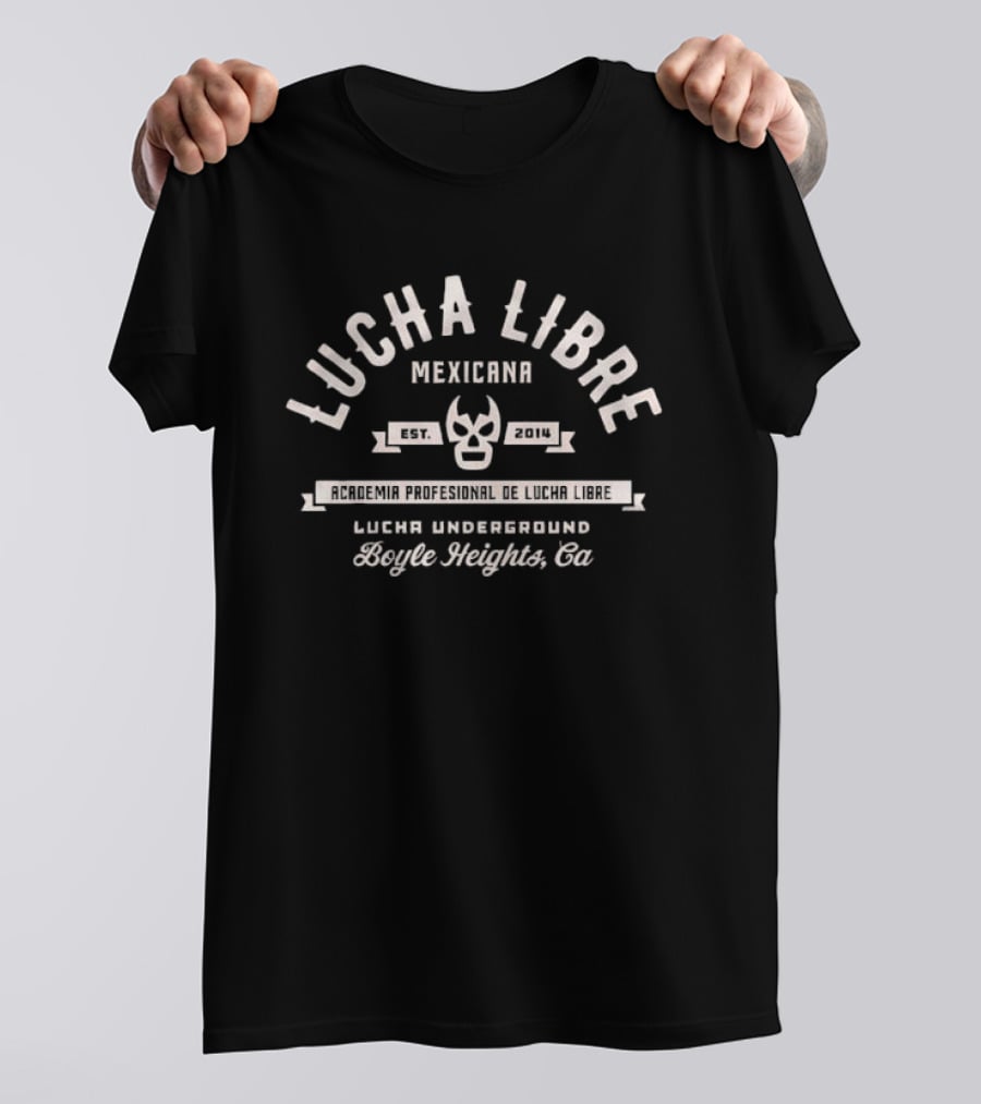 Lucha Libre Mexicana Est 2014 Academia Profesional Boyle Heights Ca Lucha Underground T-Shirt
