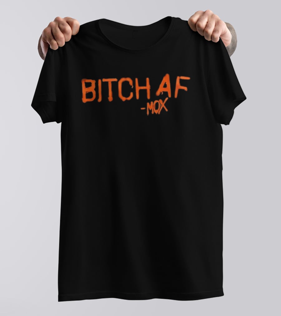 Bitch AF Mox T-Shirt