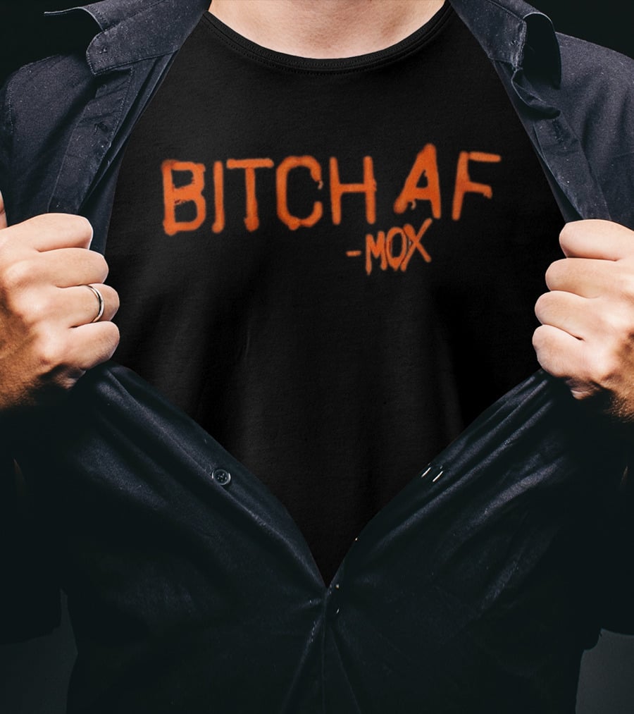 Bitch AF Mox T-Shirt