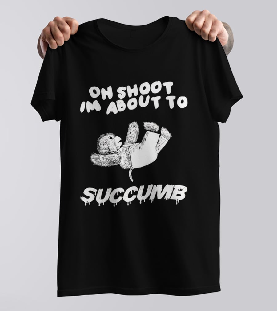 Oh Shoot I'm About To Succumb Falling Teddy Bear T-Shirt
