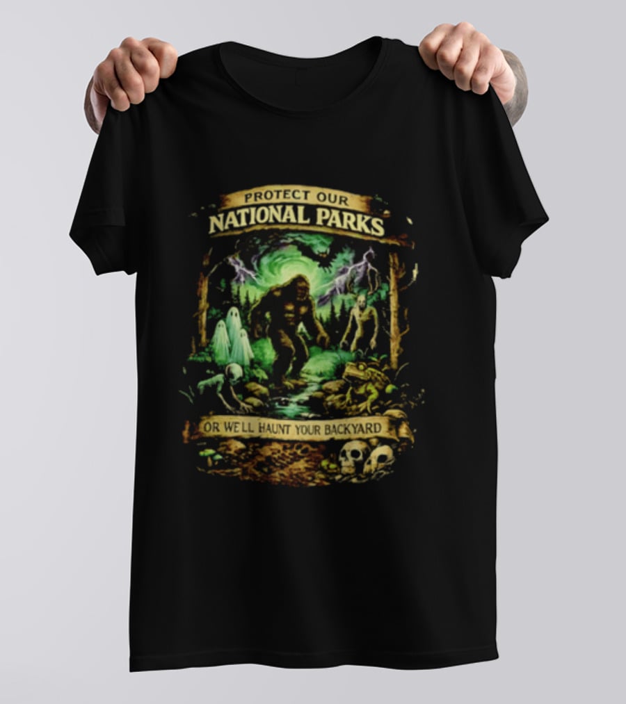Protect Our National Parks Bigfoot Ghosts Haunt Your Backyard T-Shirt