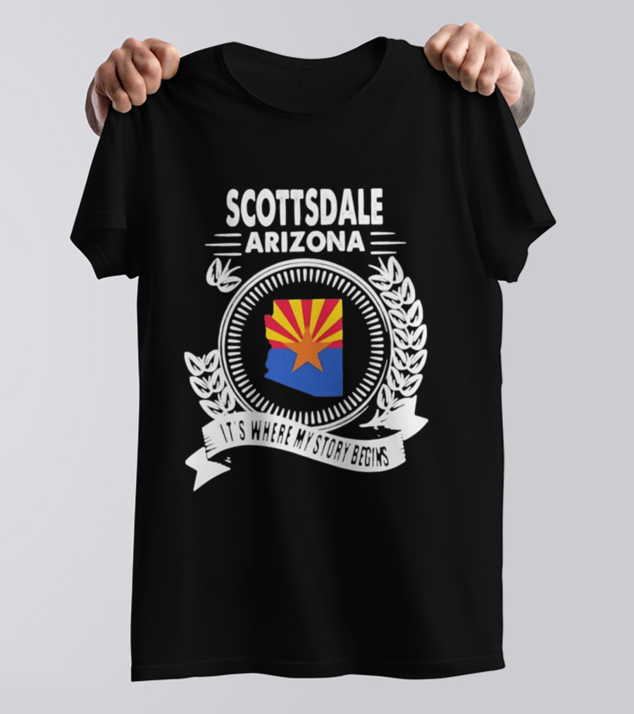 Scottsdale Arizona It's Where My Story Begins Iconic State Flag And Laurel Wreath T-Shirt