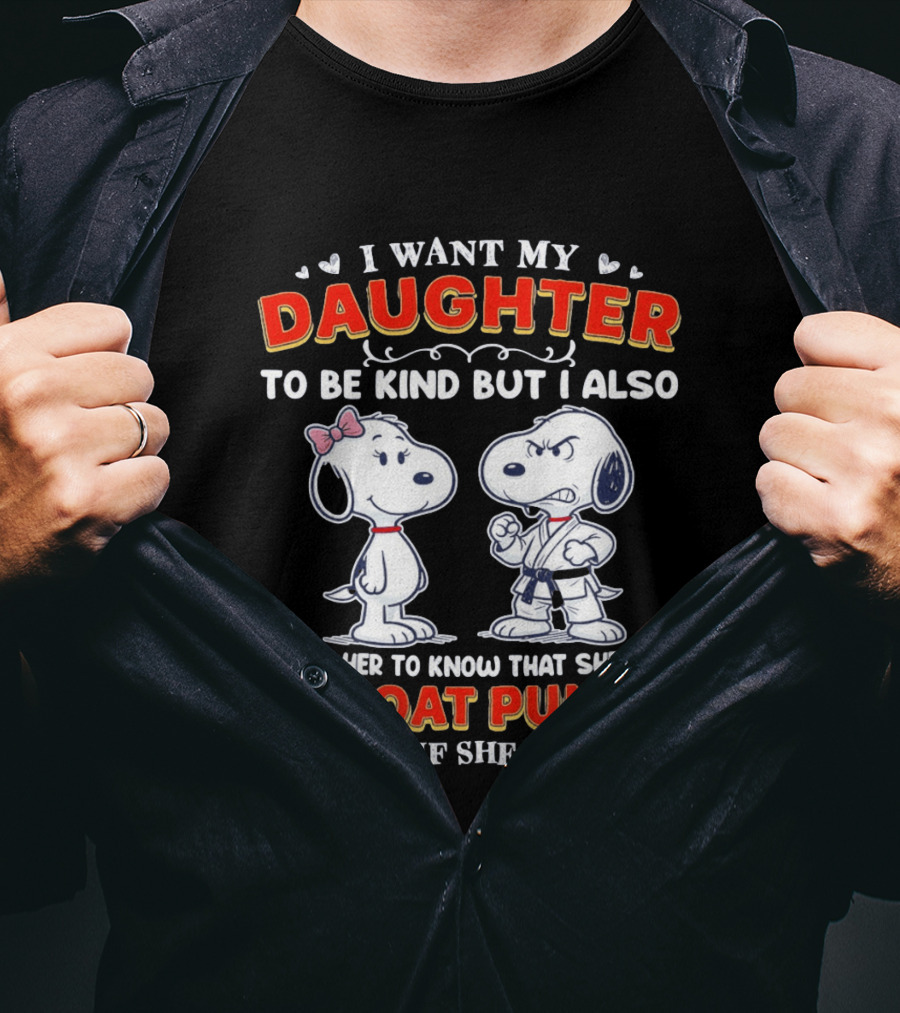 I Want My Daughter To Be Kind Throat Punch Snoopy T-Shirt