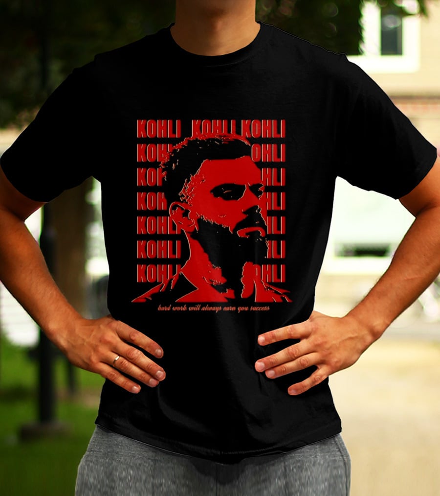 Virat Kohli Hard Work Will Always Earn You Success T-Shirt