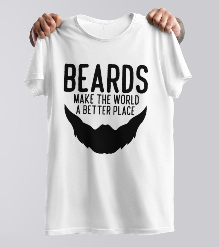 Beards Make The World A Better Place T-Shirt