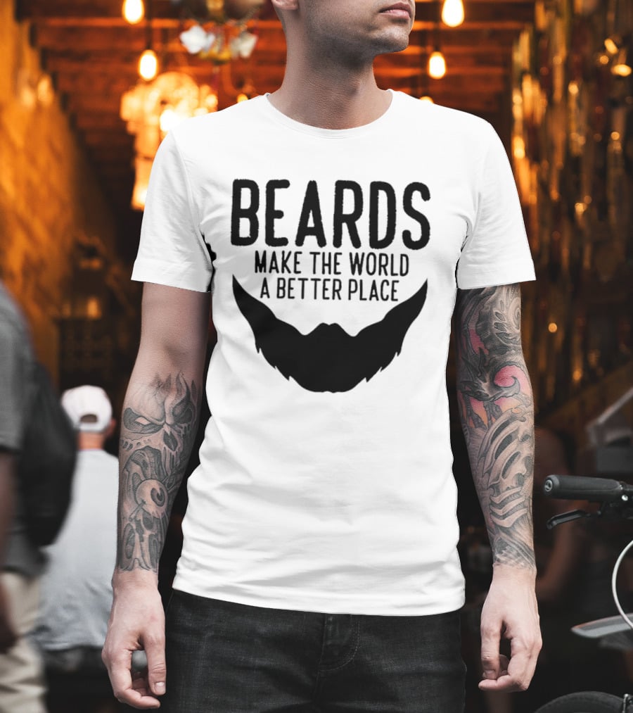 Beards Make The World A Better Place T-Shirt