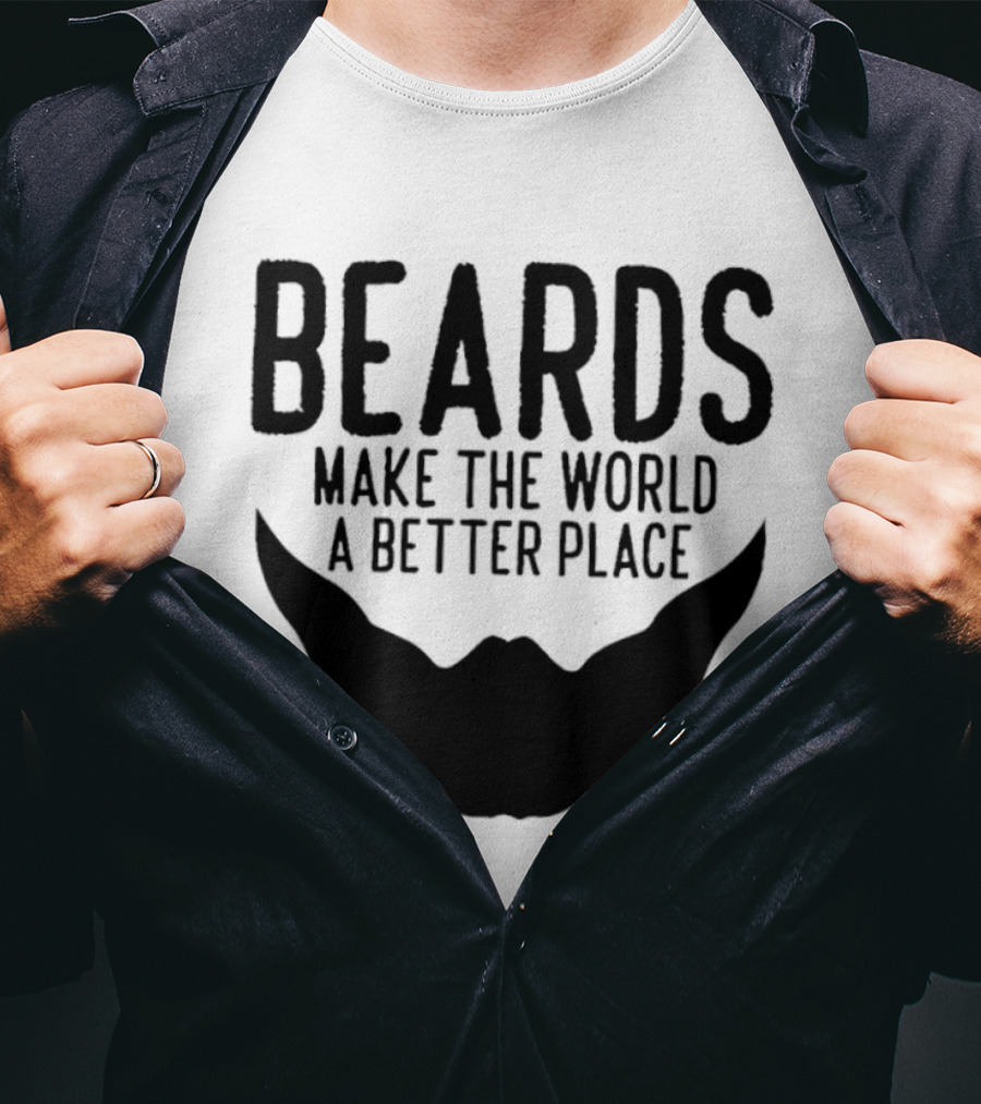 Beards Make The World A Better Place T-Shirt