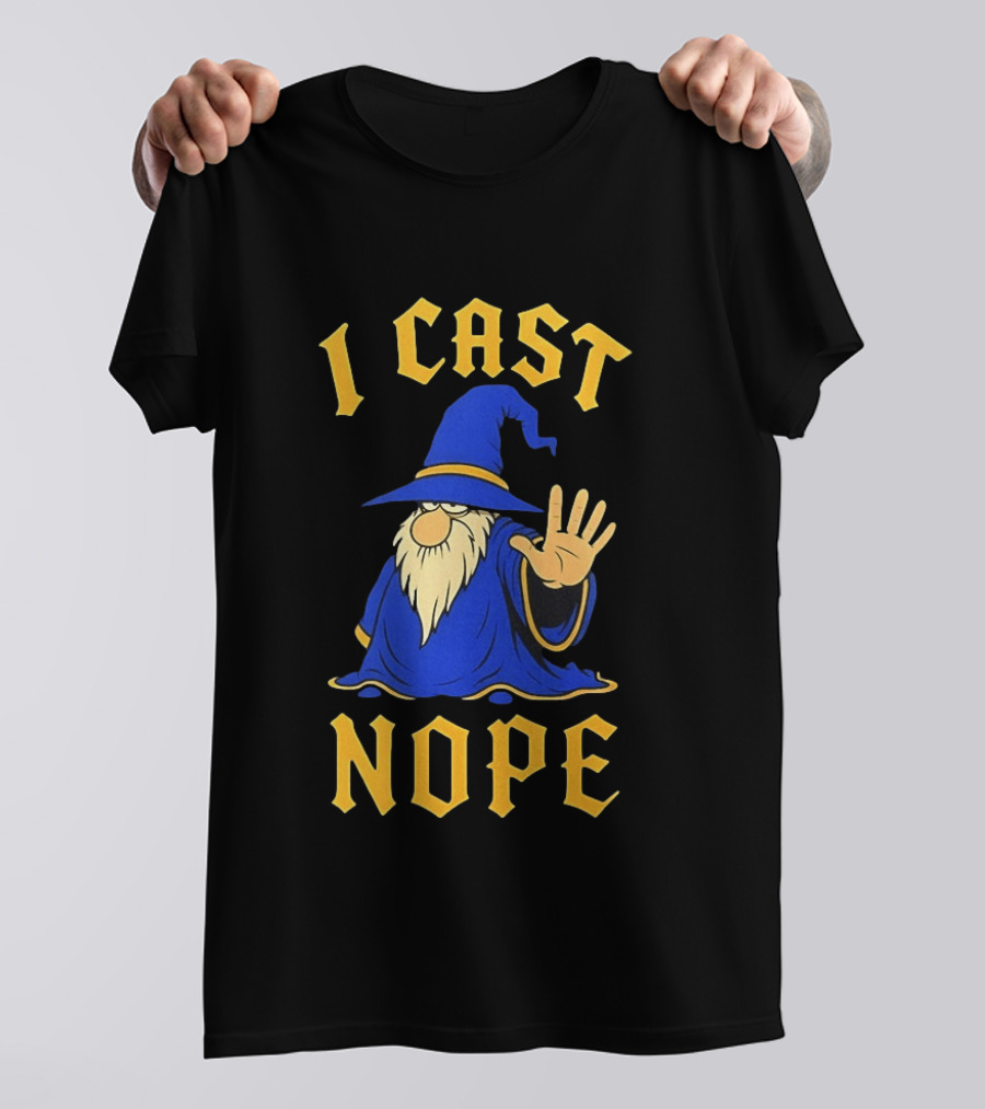 Wizard I Cast Nope Fantasy Role Playing Tabletop Dungeons And Dragons Game T-Shirt