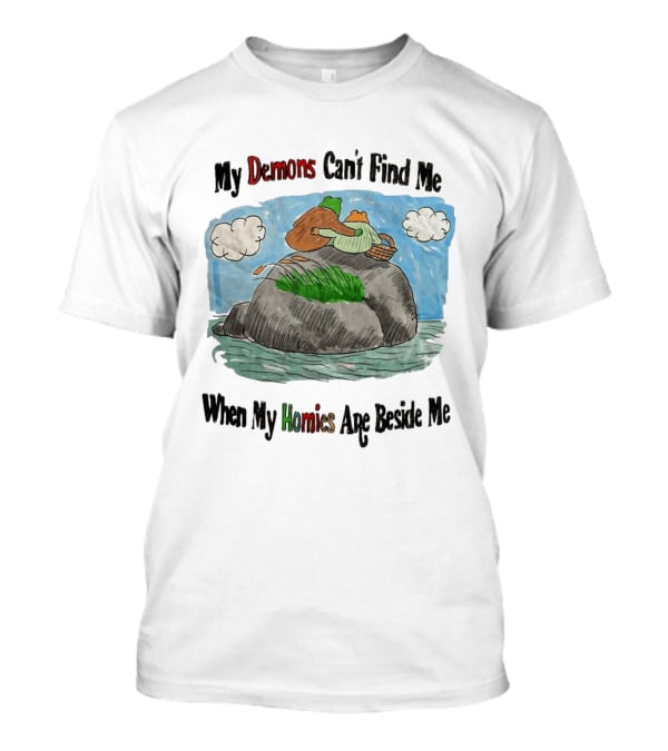 Frog And Toad My Demons Can't Find Me When My Homies Are Beside Me T-Shirt