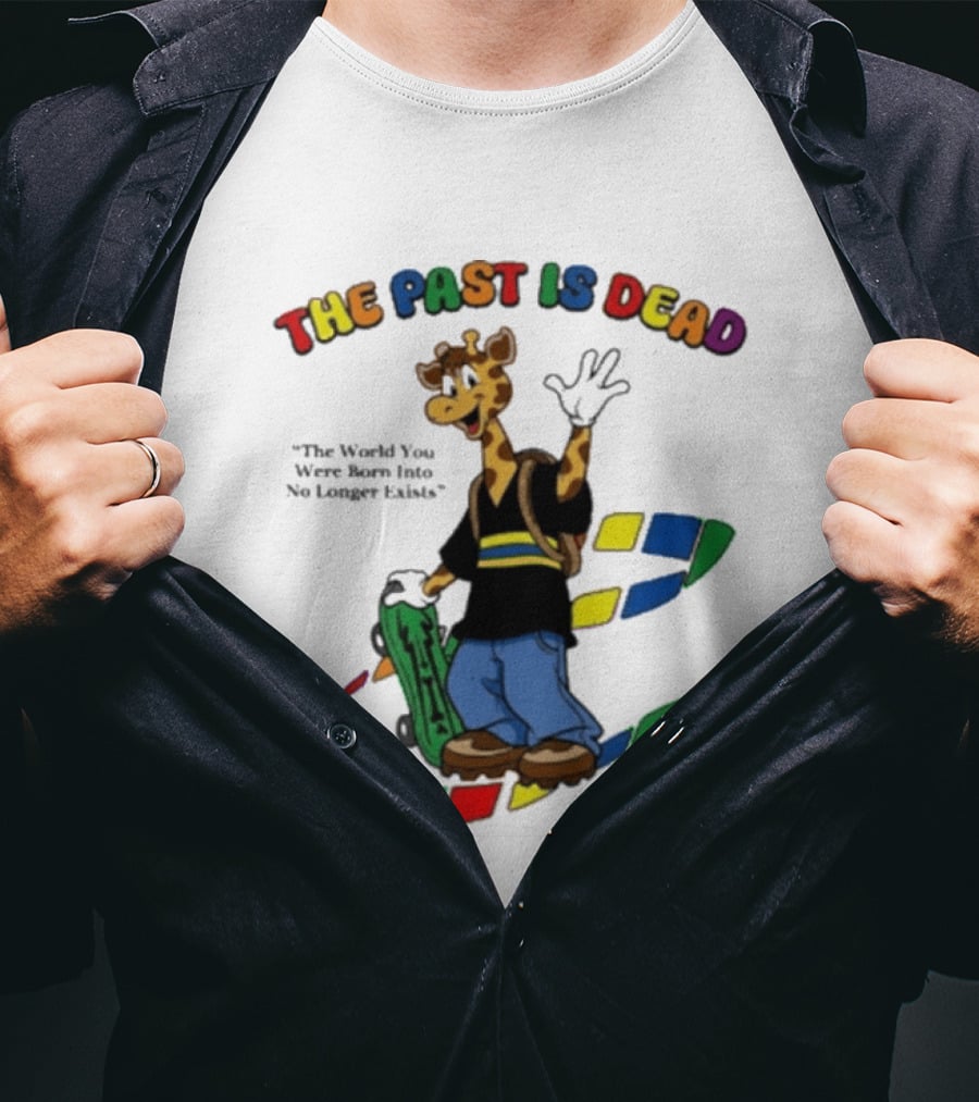 The Past Is Dead Giraffe The World You Were Born Into No Longer Exists T-Shirt