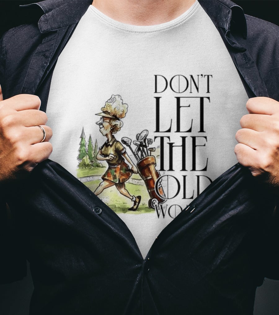 Don't Let The Old Woman In Golfing Lady T-Shirt