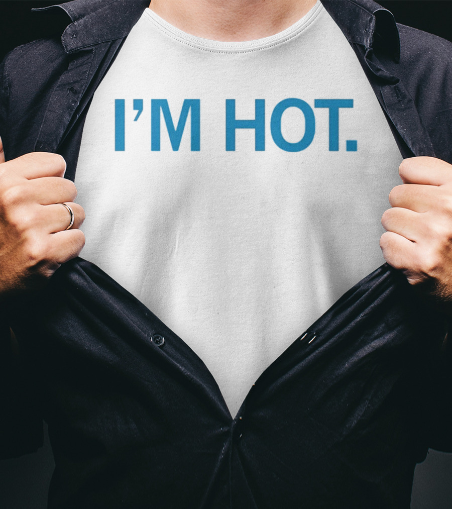 I'm Hot Is It Hot In Here Or Is It Just Me I'm Hot T-Shirt