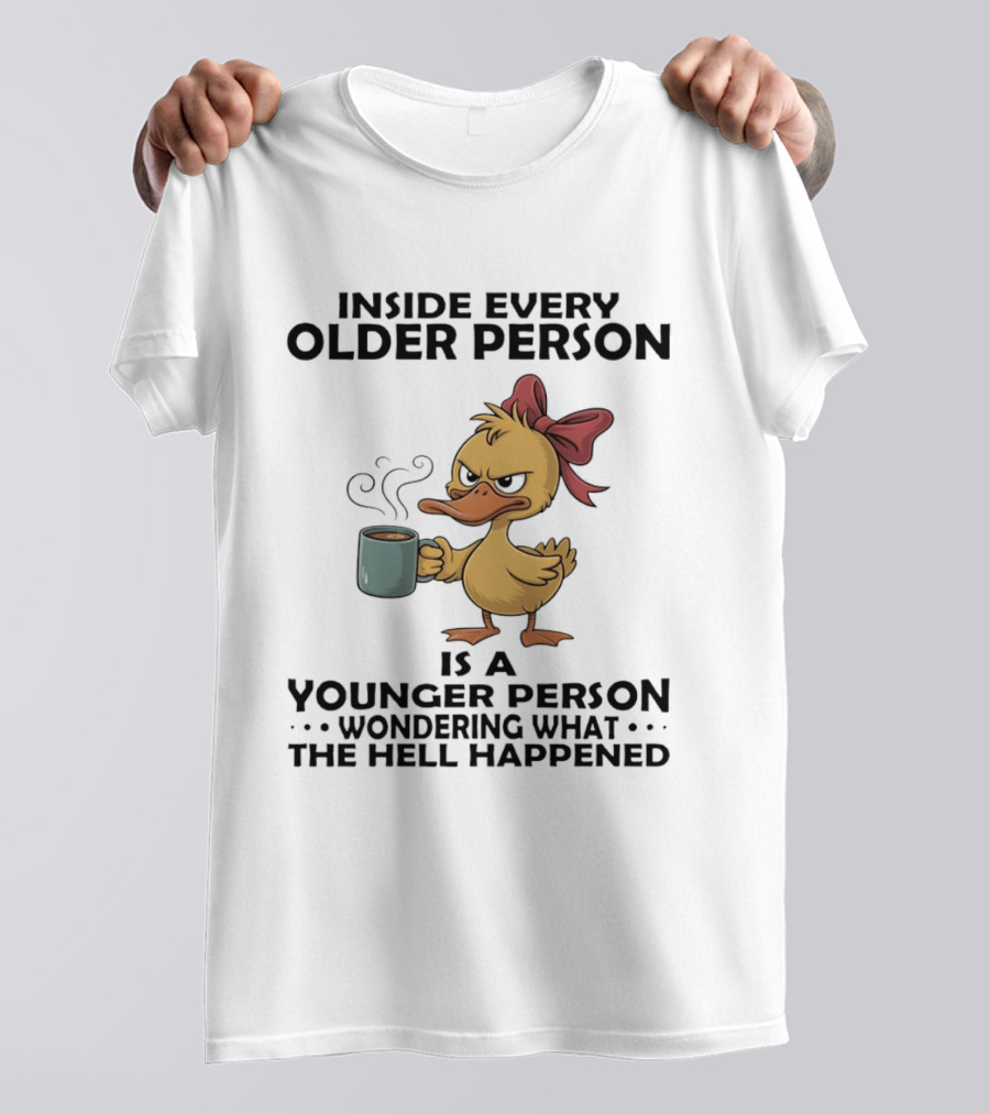 Inside Every Older Person Is A Younger Person Wondering What The Hell Happened Coffee Duck With Bow T-Shirt