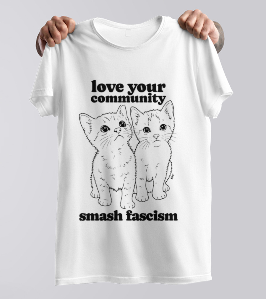Love Your Community Kittens Smash Fascism T-Shirt
