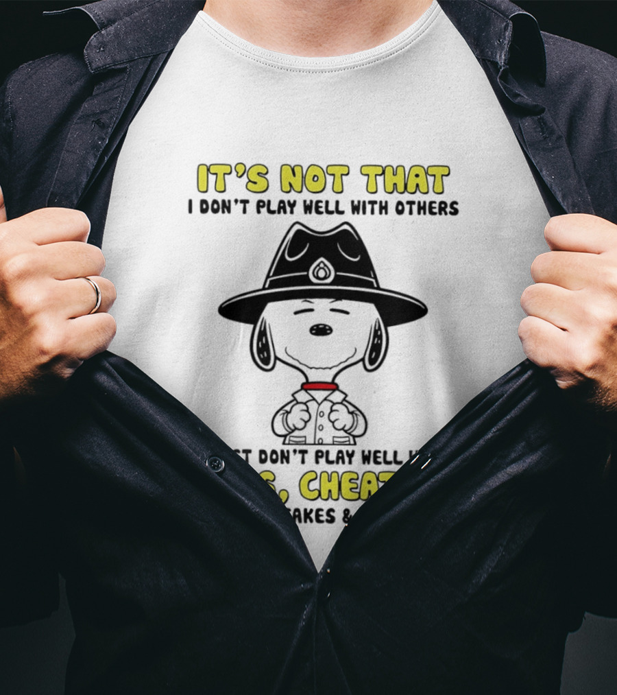 Snoopy It's Not That I Don't Play Well With Others Just Don't Play Well With Liars Cheaters Thieves Fakes & Assholes T-Shirt