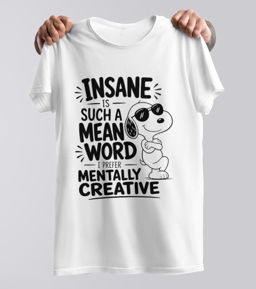 Snoopy Insane Is Such A Mean Word I Prefer Mentally Creative T-Shirt
