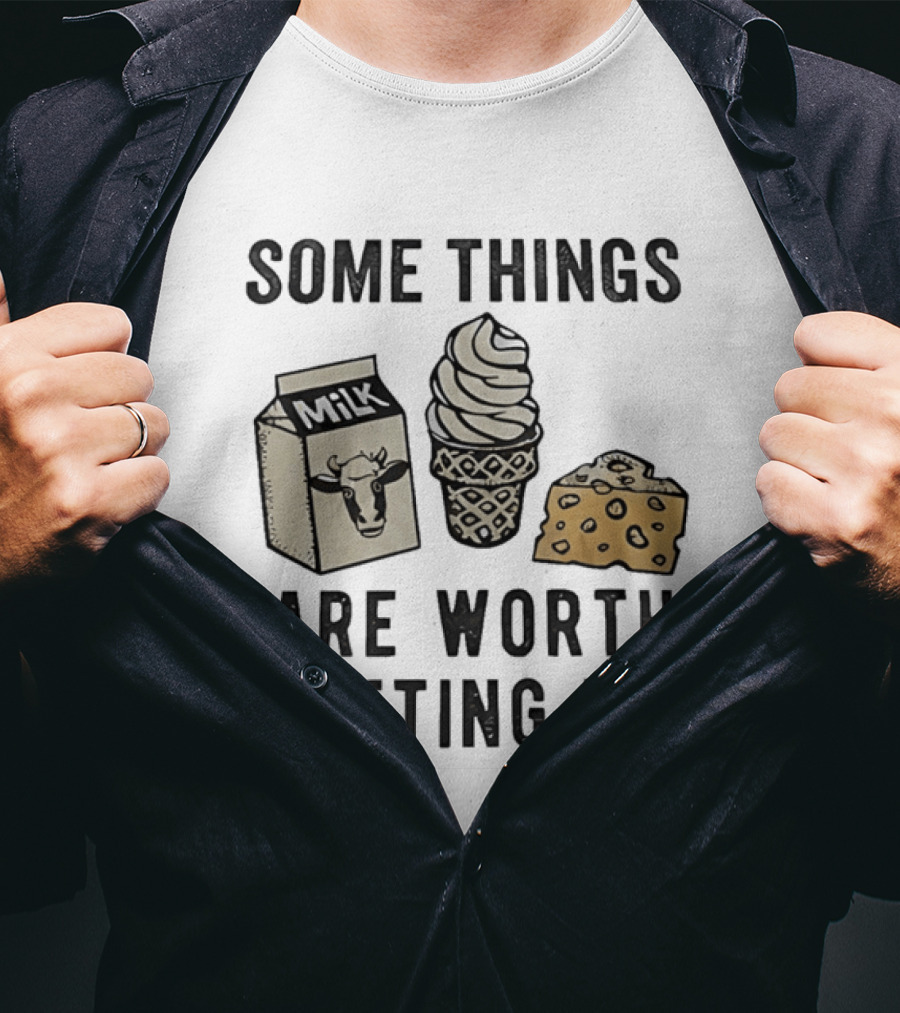 Some Things Are Worth Shitting For Milk Ice Cream Cheese T-Shirt
