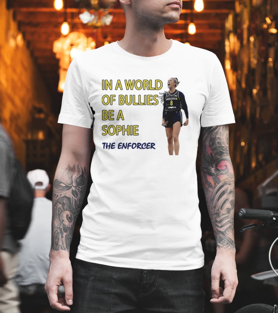 Sophia Cunningham Indiana Fever In A World Of Bullies Be A Sophie The Enforcer T-Shirt