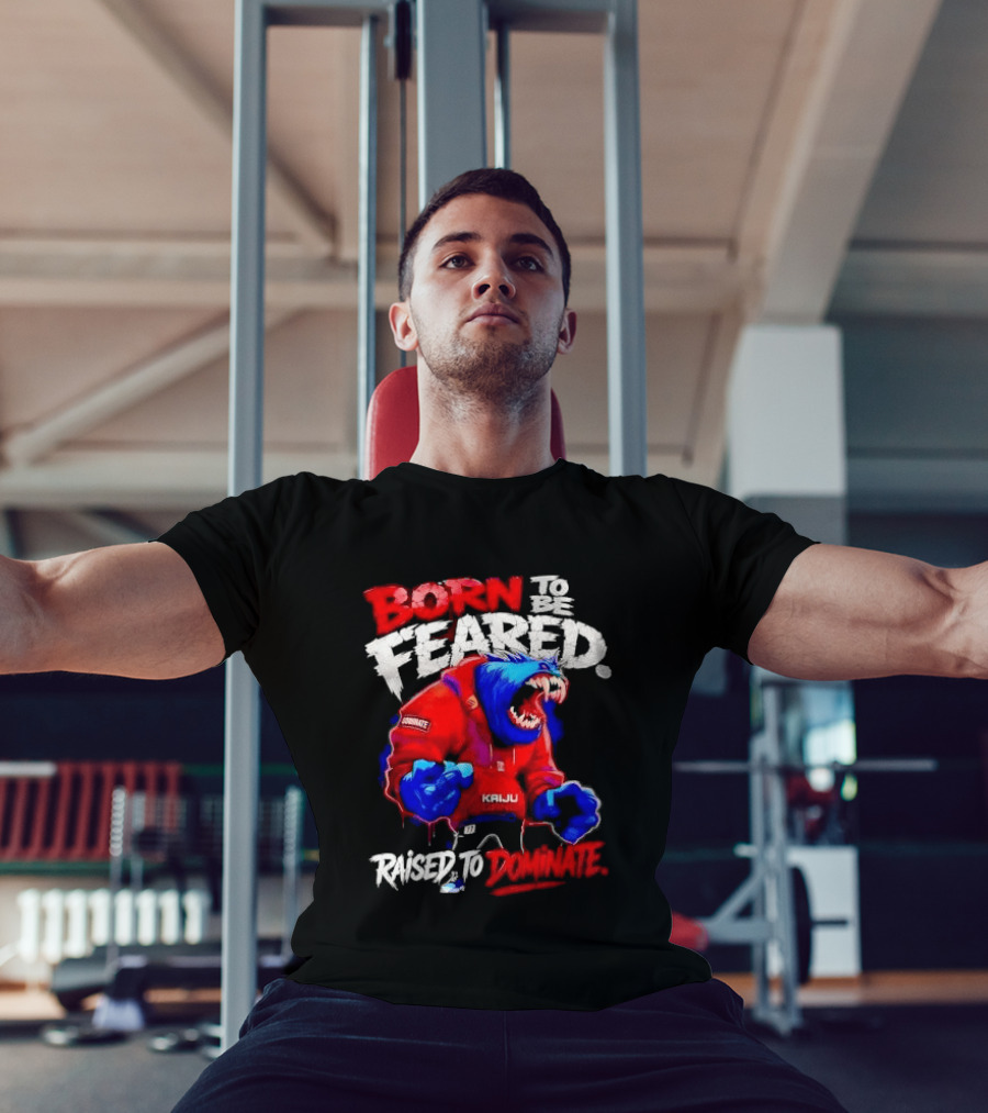 Born To Be Feared Raised To Dominate Kaiju Gang Monster T-Shirt