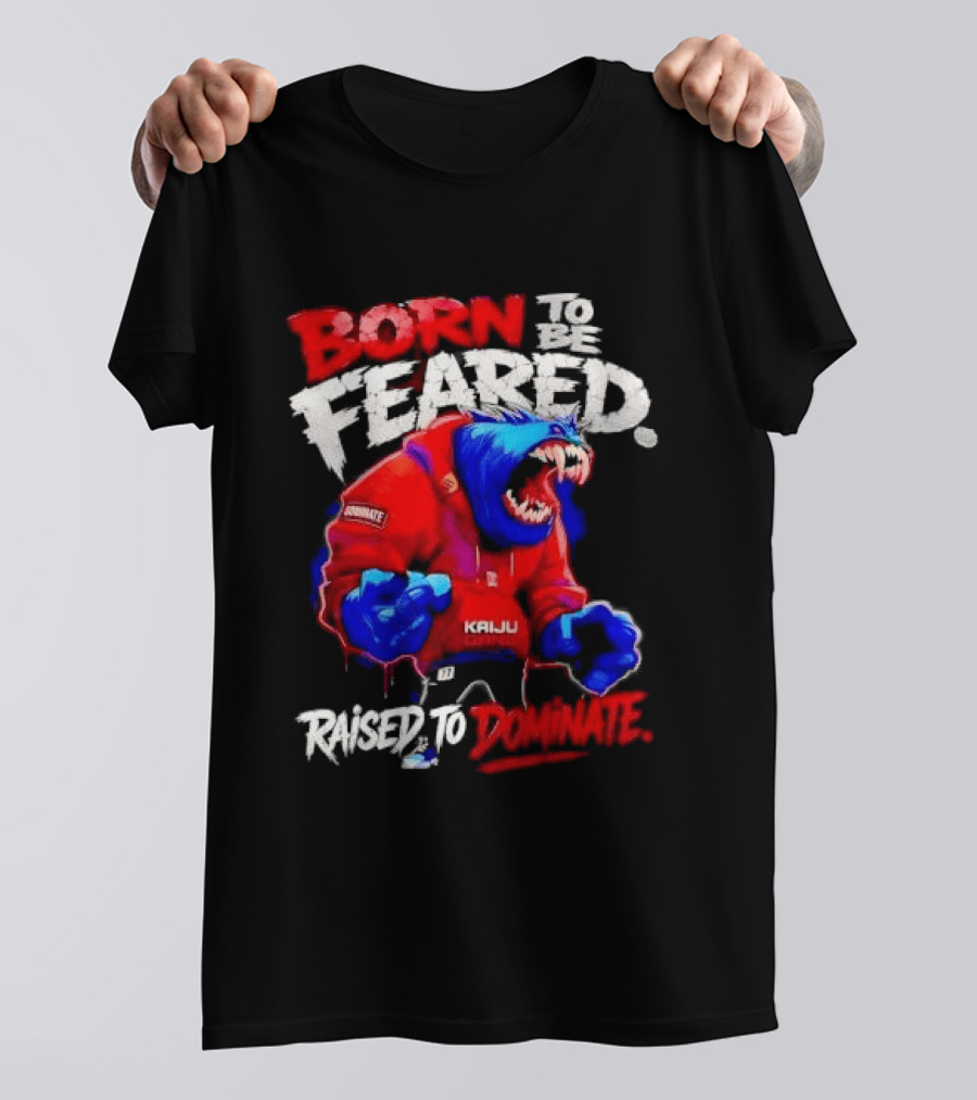 Born To Be Feared Raised To Dominate Kaiju Gang Monster T-Shirt