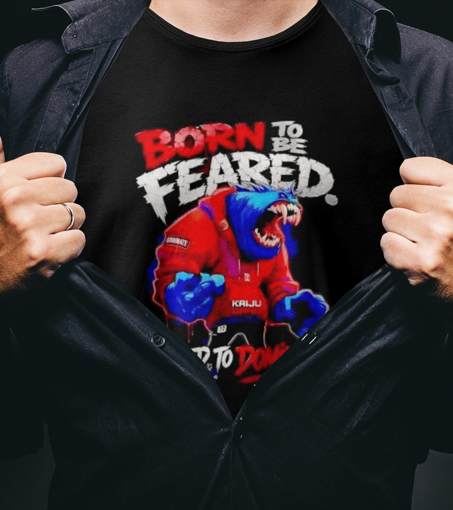 Born To Be Feared Raised To Dominate Kaiju Gang Monster T-Shirt