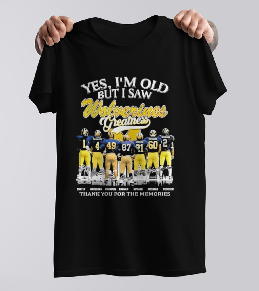 Yes I'm Old But I Saw Wolverines Greatness Carter Harbaugh Chappuis Kramer Howard Messner Woodson Thank You For The Memories Michigan Football T-Shirt