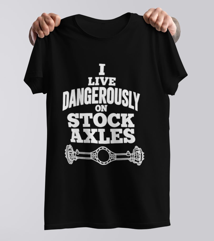 I Live Dangerously On Stock Axles Off Road Vehicle T-Shirt