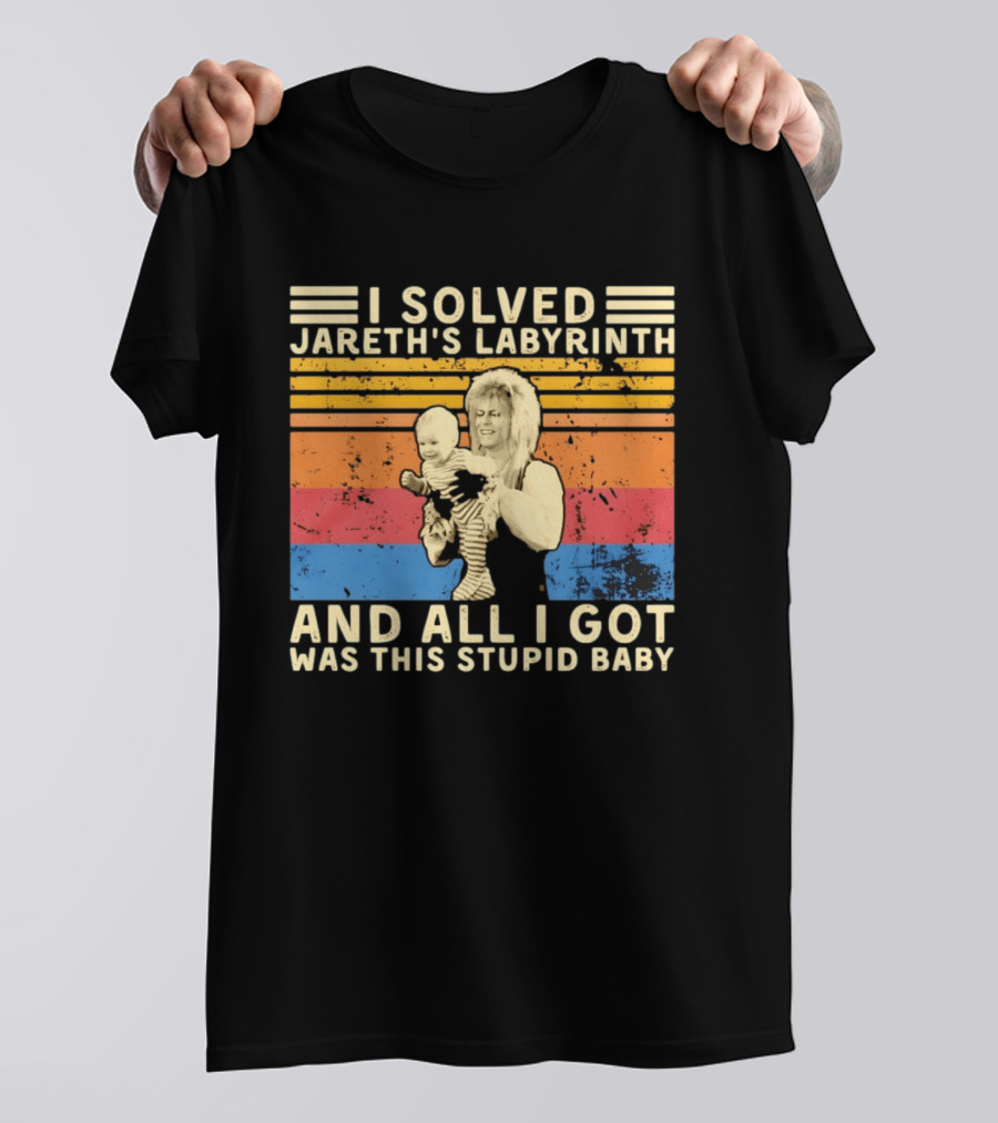 I Solved Jareth's Labyrinth And All I Got Was This Stupid Baby Retro 80s T-Shirt