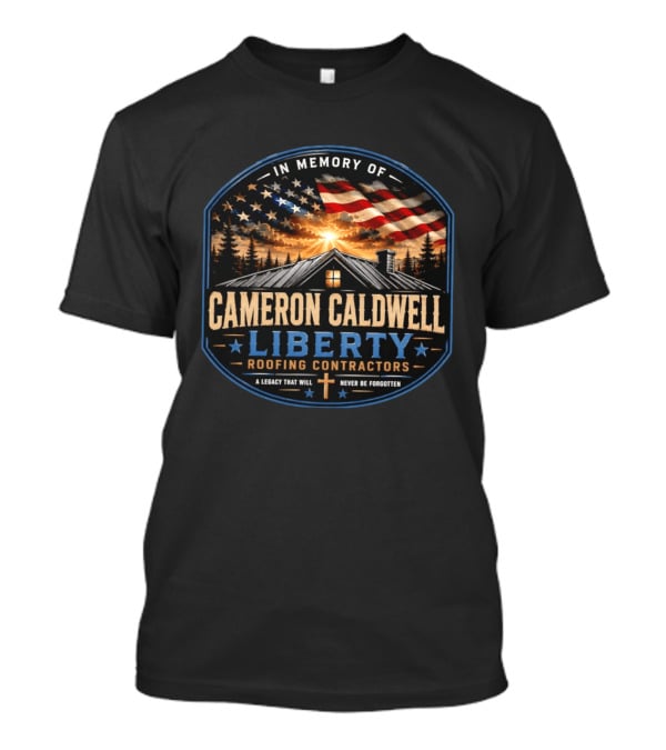 In Memory Of Cameron Caldwell Liberty Roofing Contractors Legacy Never Forgotten T-Shirt