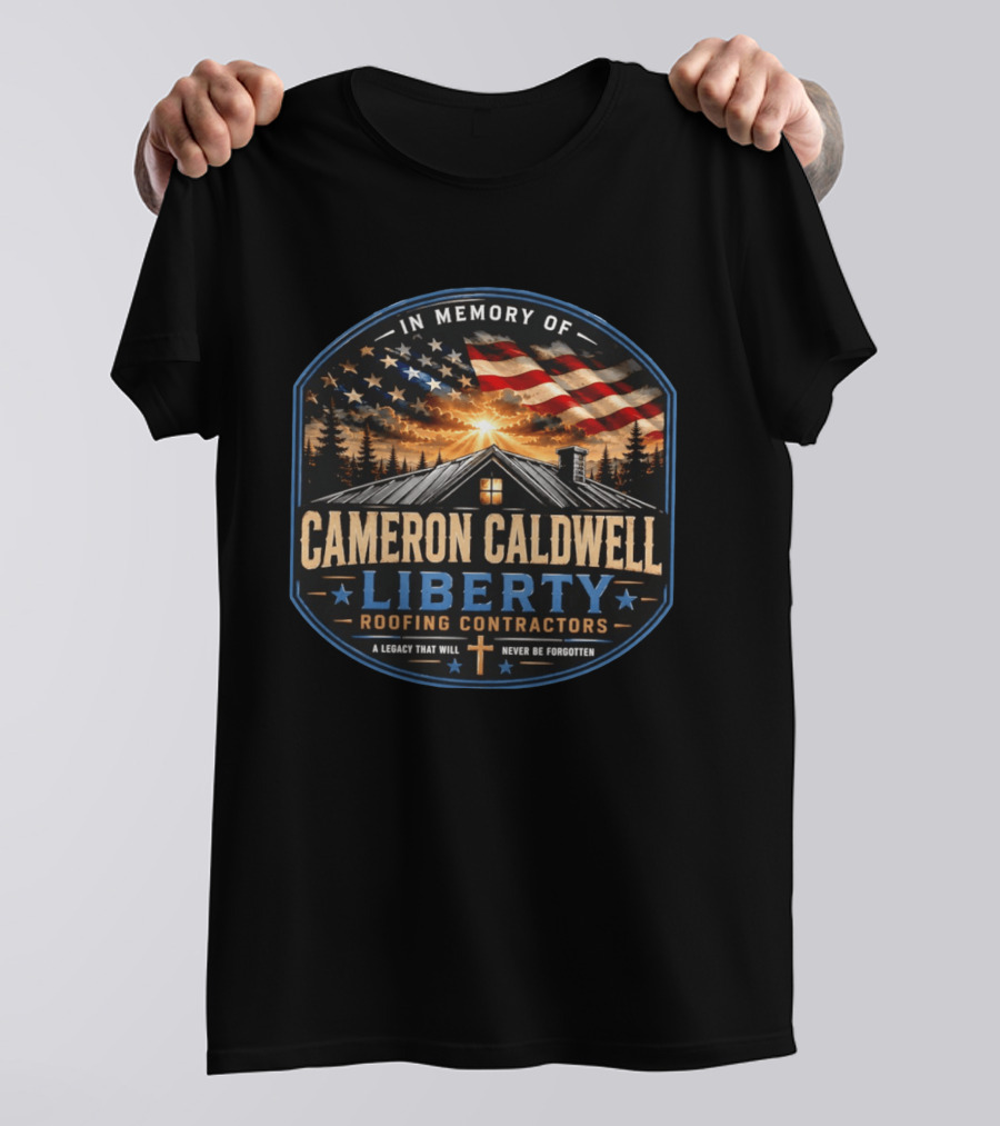 In Memory Of Cameron Caldwell Liberty Roofing Contractors Legacy Never Forgotten T-Shirt