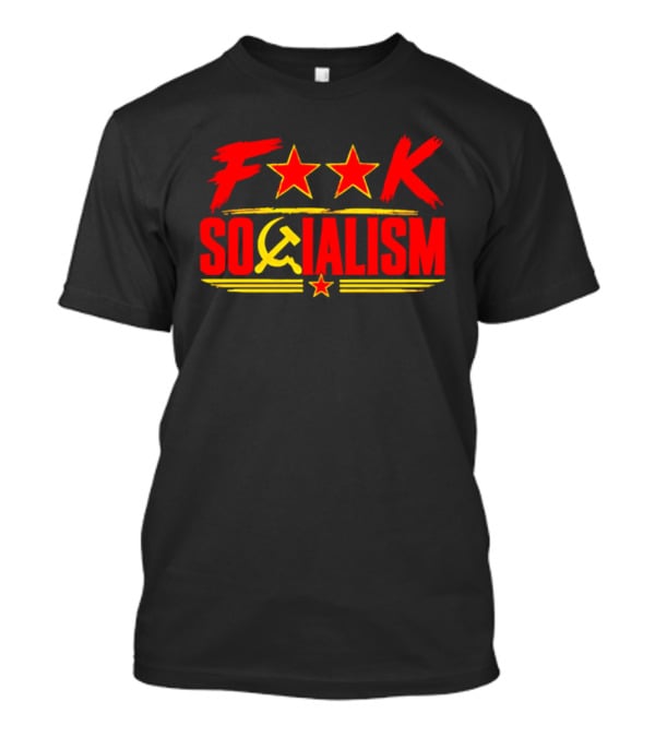 F'k Socialism Hammer And Sickle Stars T-Shirt