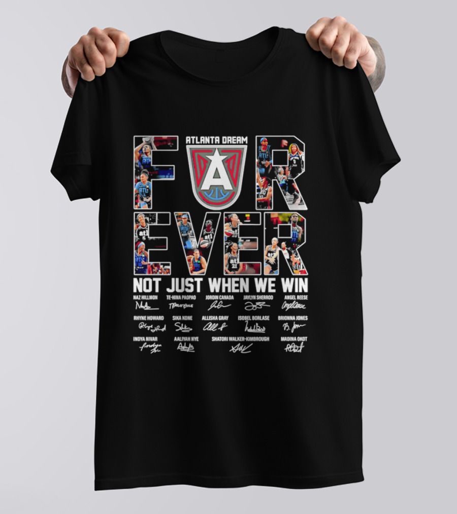 Atlanta Dream Forever Not Just When We Win Fan Signatures T-Shirt