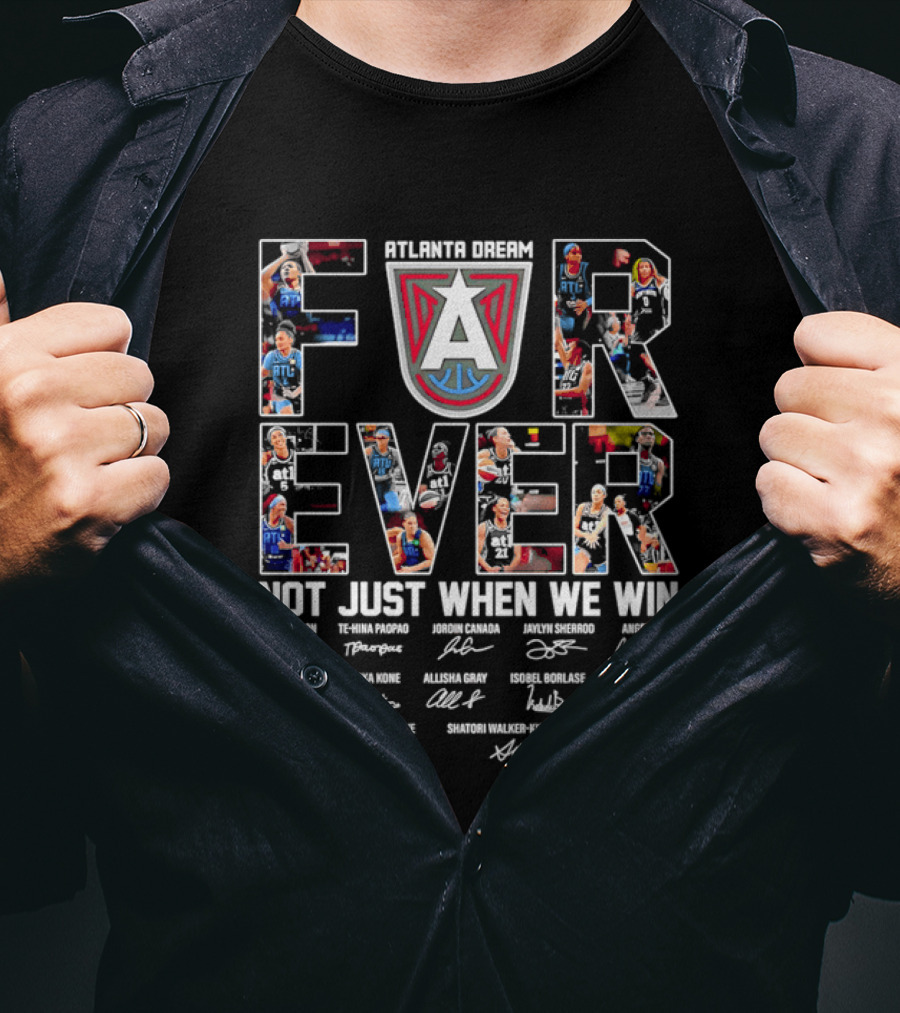 Atlanta Dream Forever Not Just When We Win Fan Signatures T-Shirt