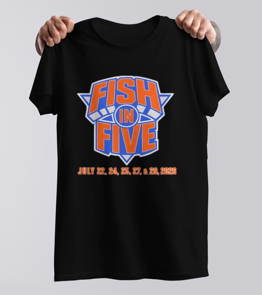 Fish In Five NBA New York Knicks July 22 24 25 27 29 2026 T-Shirt