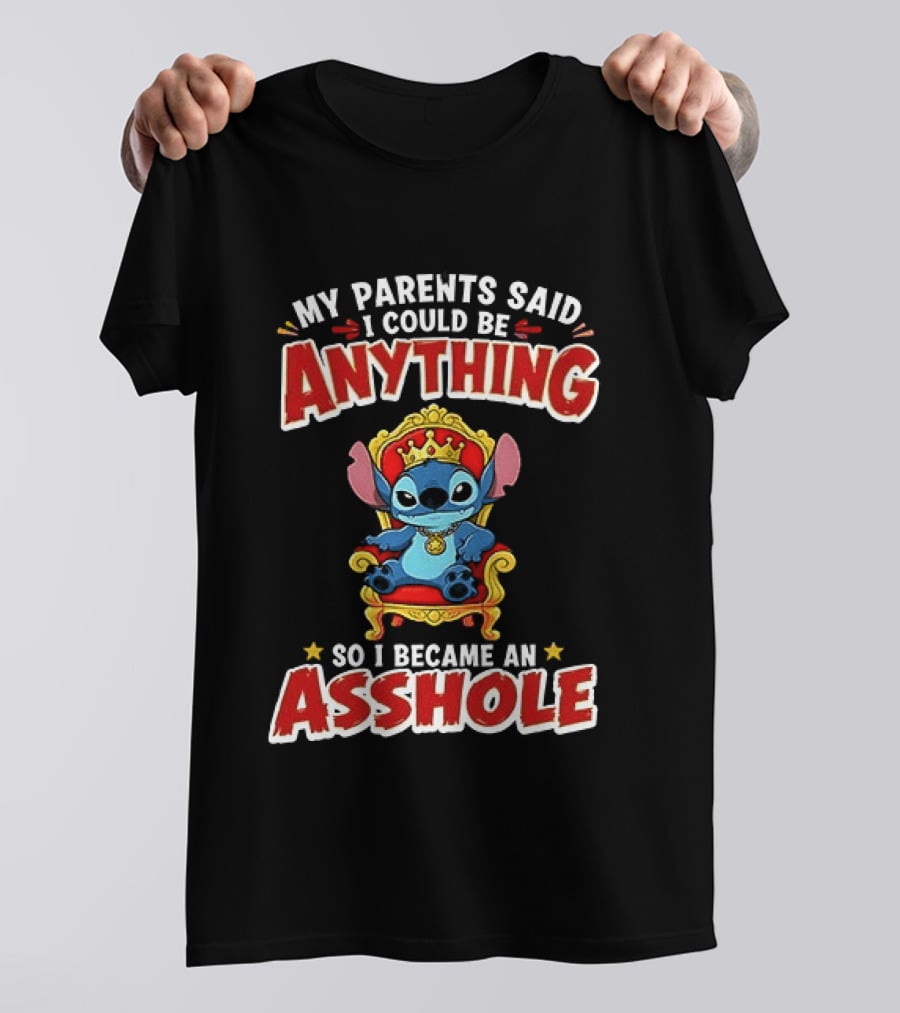 My Parents Said I Could Be Anything So I Became An Asshole King Stitch T-Shirt