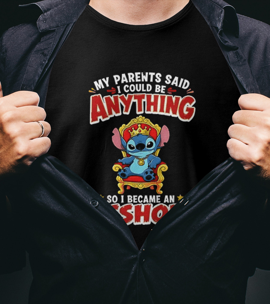 My Parents Said I Could Be Anything So I Became An Asshole King Stitch T-Shirt
