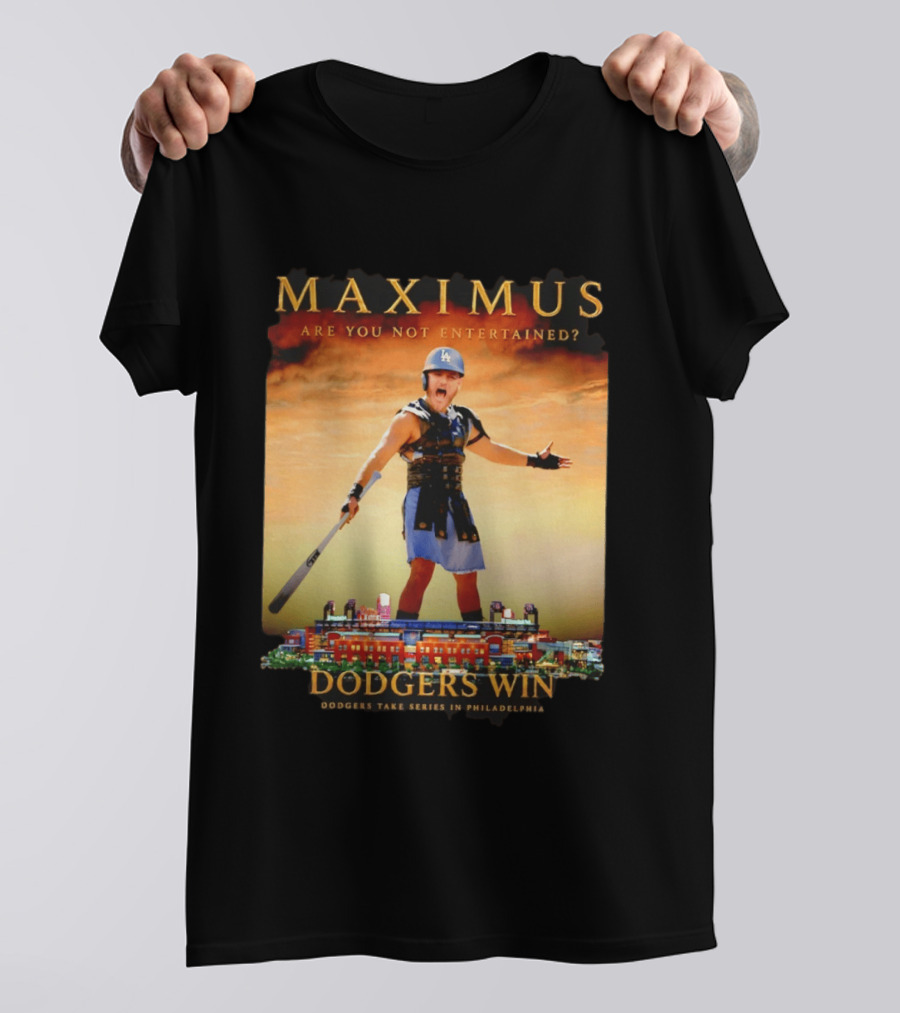Maximus Are You Not Entertained Dodgers Win Dodgers Take Series In Philadelphia T-Shirt