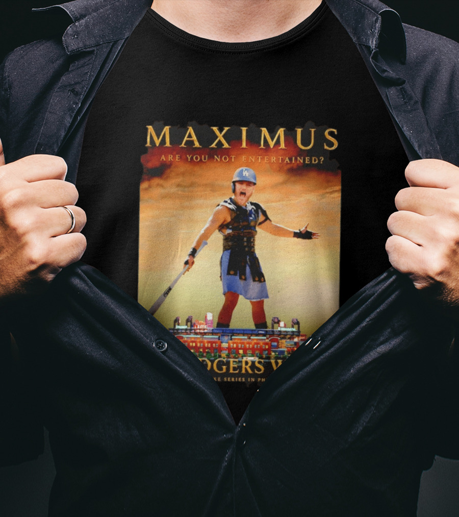 Maximus Are You Not Entertained Dodgers Win Dodgers Take Series In Philadelphia T-Shirt