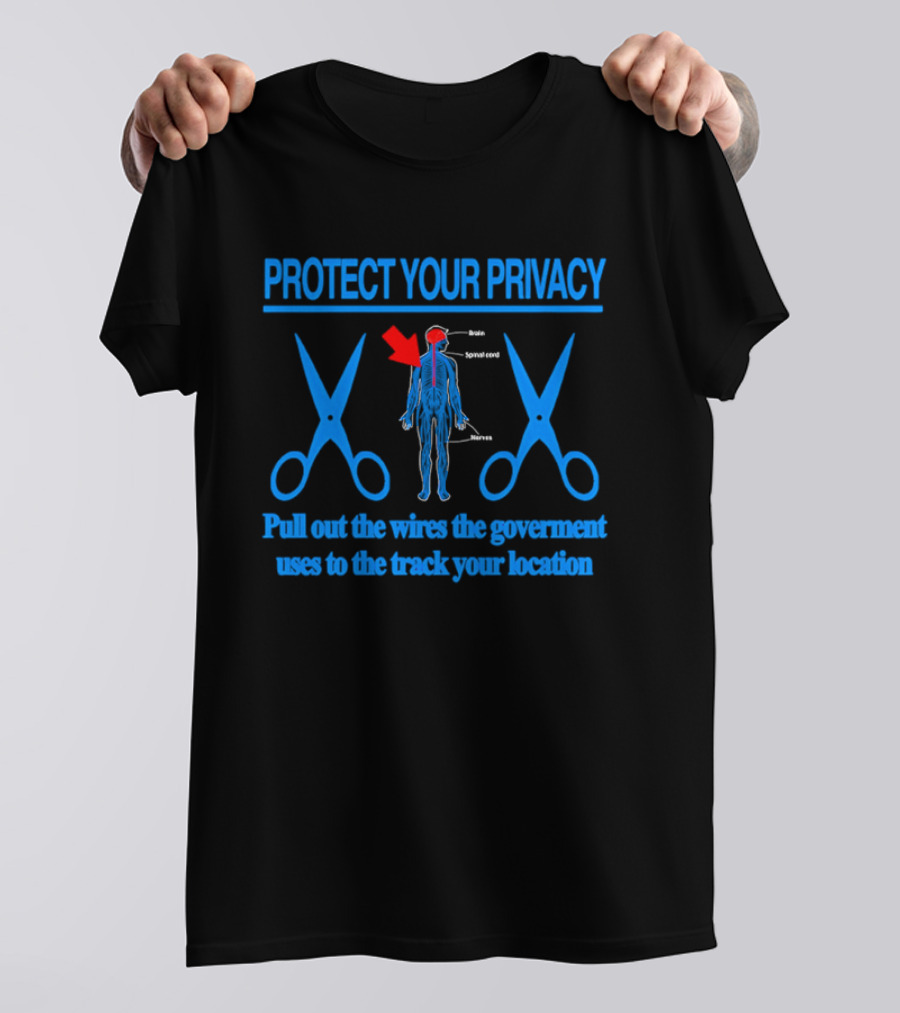 Protect Your Privacy Nervous System Pull Out The Wires Government Location Tracking T-Shirt