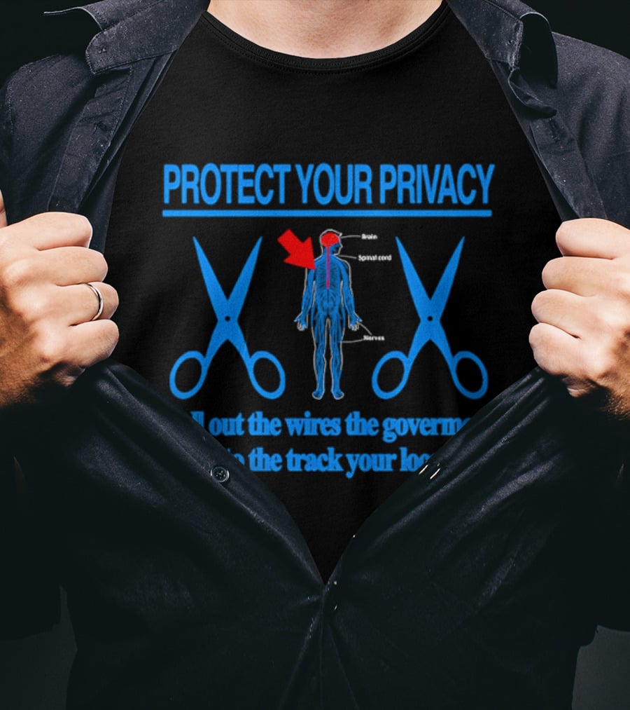 Protect Your Privacy Nervous System Pull Out The Wires Government Location Tracking T-Shirt