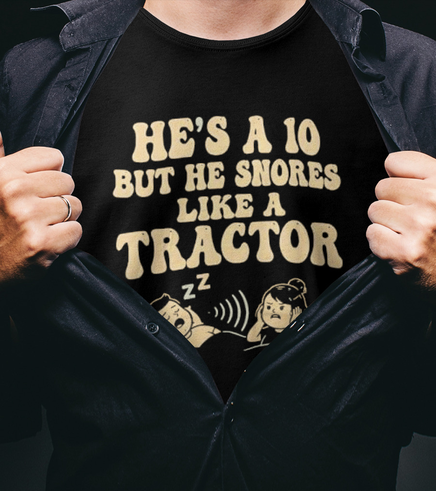 He's A 10 But He Snores Like A Tractor Funny Couples Humor T-Shirt