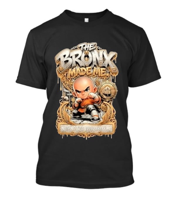 The Bronx Made Me Nothing Else Could Break Me Martial Arts T-Shirt