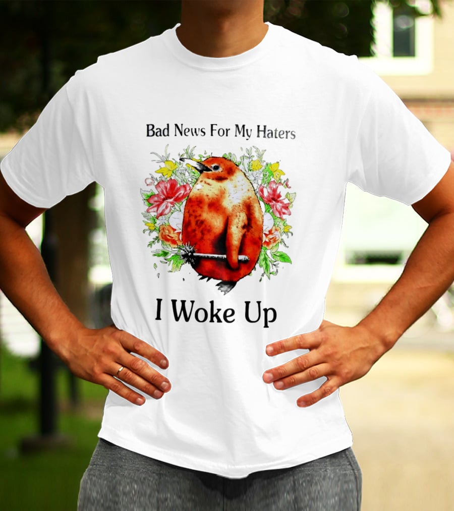 Bad News For My Haters Penguin With Mace I Woke Up Flowers T-Shirt