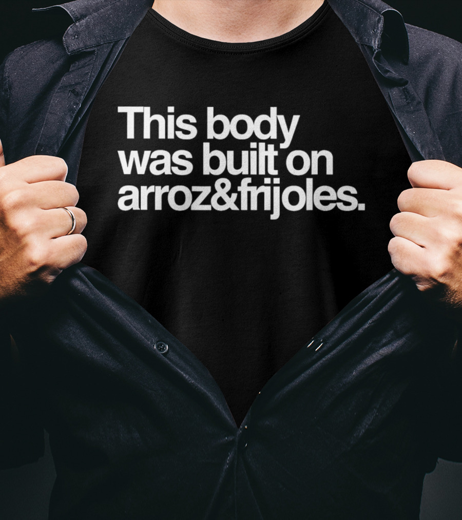 This Body Was Built On Arroz And Frijoles T-Shirt