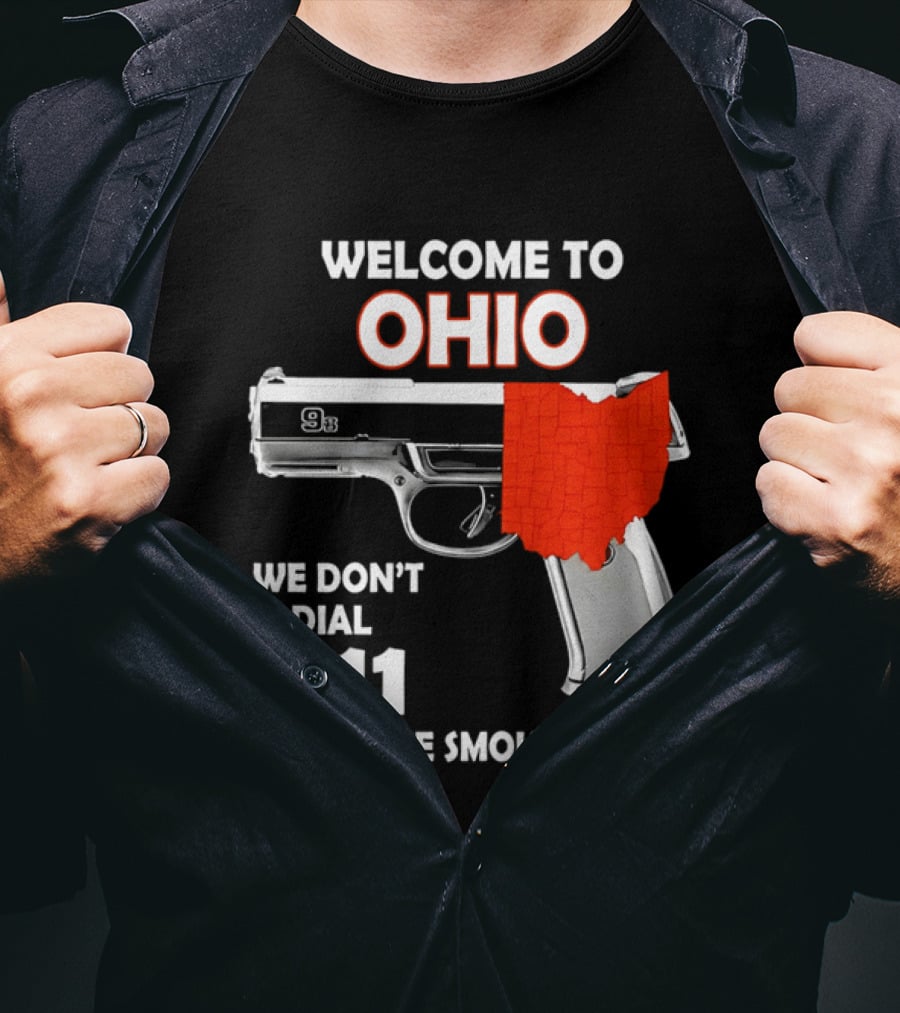 Welcome To Ohio We Don't Dial 911 Until The Smoke Clears Gun Map T-Shirt