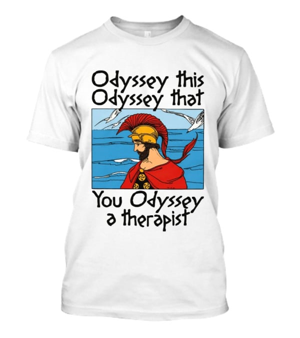 Odyssey This Odyssey That You Odyssey A Therapist Vintage Greek Warrior And Sea Scene T-Shirt