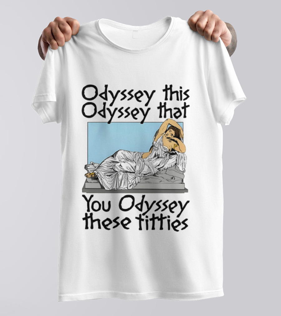 Odyssey This Odyssey That You Odyssey These Titties Statue Recline T-Shirt