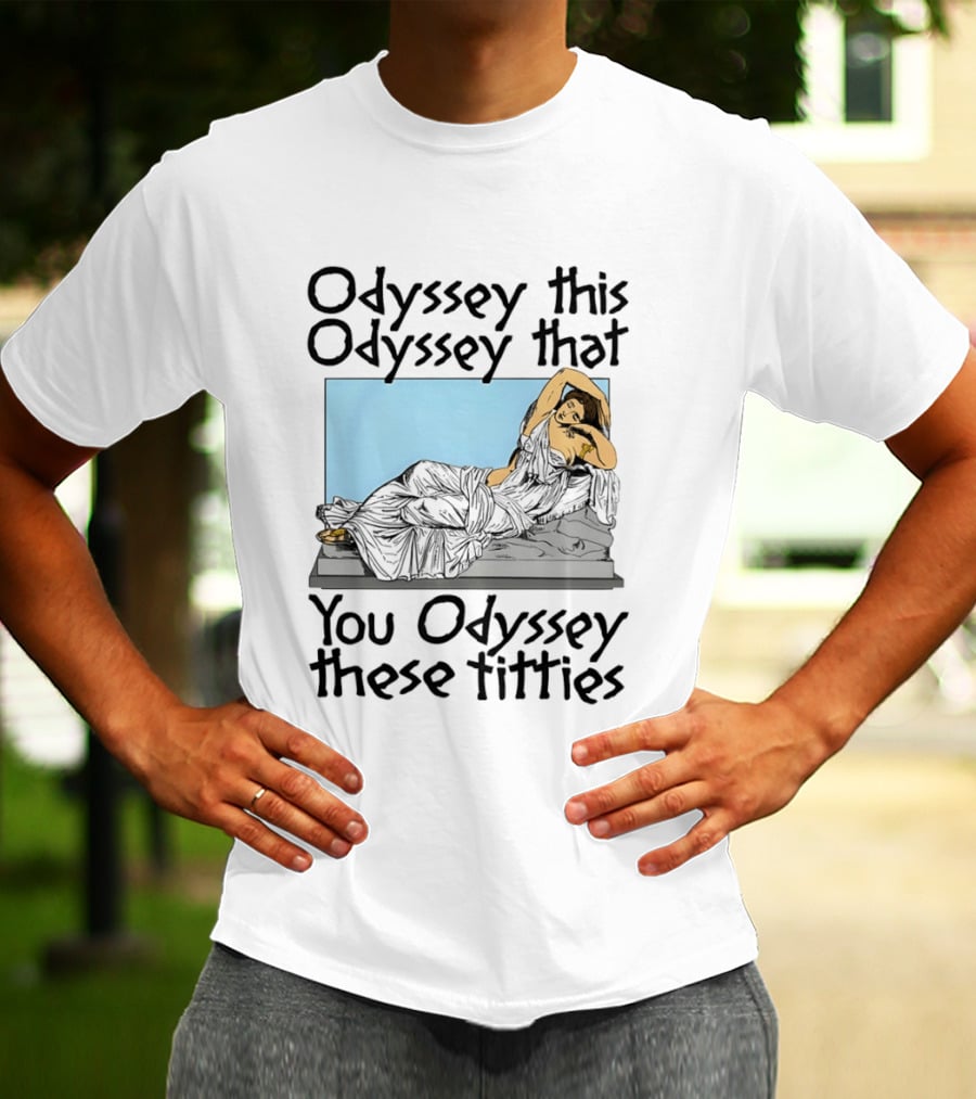 Odyssey This Odyssey That You Odyssey These Titties Statue Recline T-Shirt