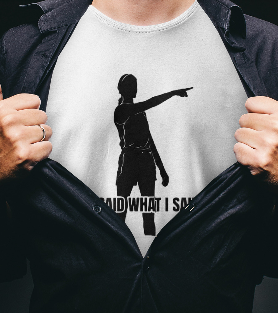 Sophie Cunningham Bold Statement I Said What I Said T-Shirt