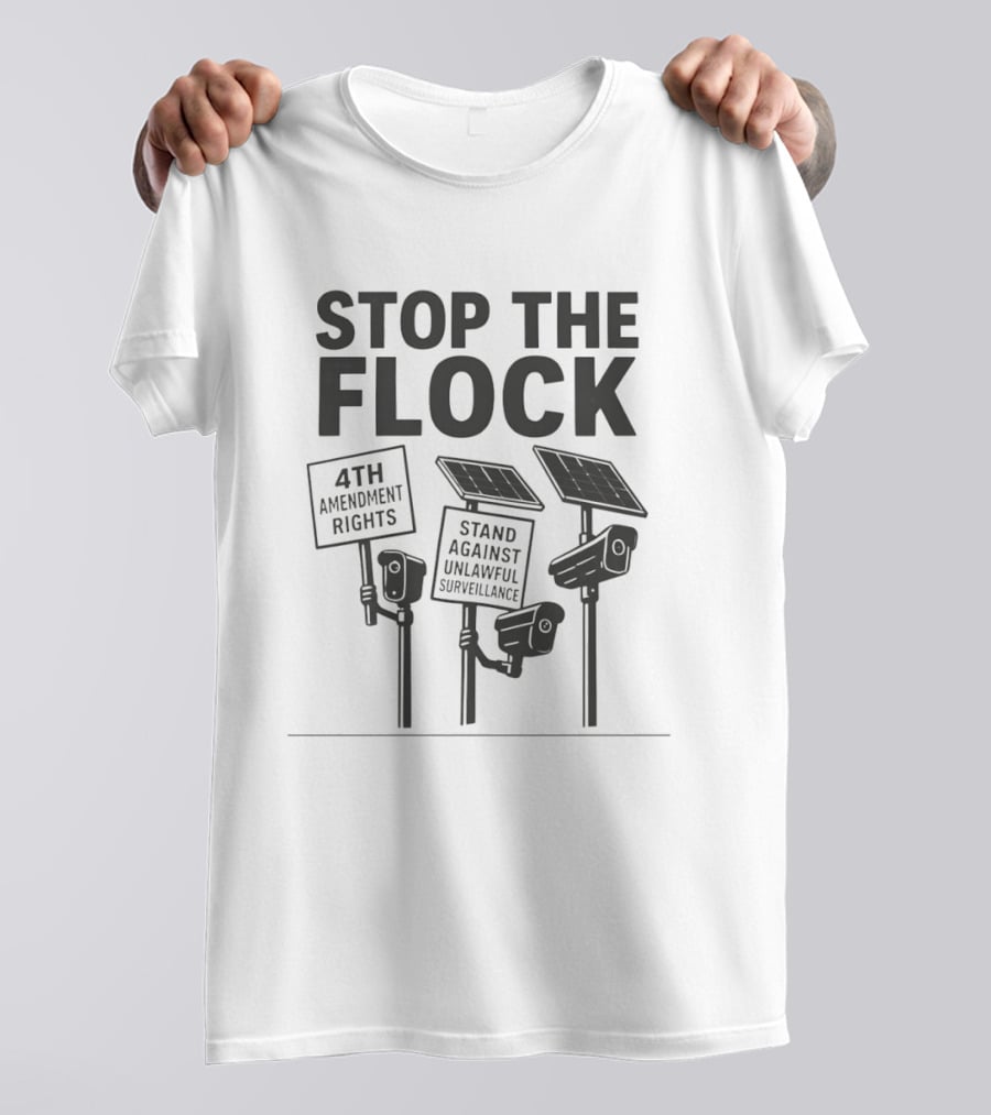 Stop The Flock 4th Amendment Rights Stand Against Unlawful Surveillance T-Shirt